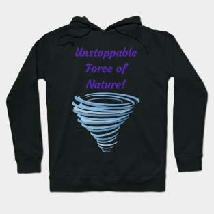 Unstoppable Force of Nature - motivational quotes Hoodie